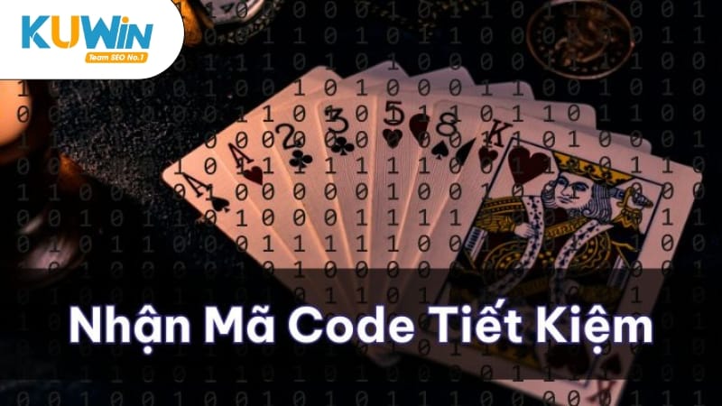 Nhập mã code Kuwin tiết kiệm vốn cược