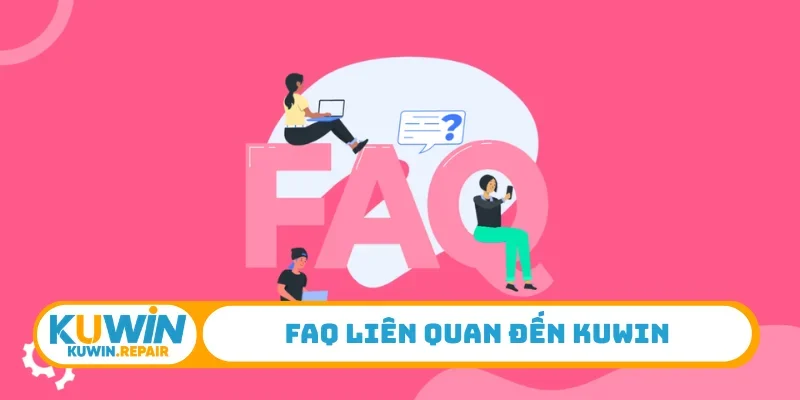 FAQ liên quan đến Kuwin