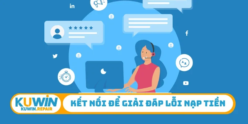 Kết nối để giải đáp lỗi nạp tiền