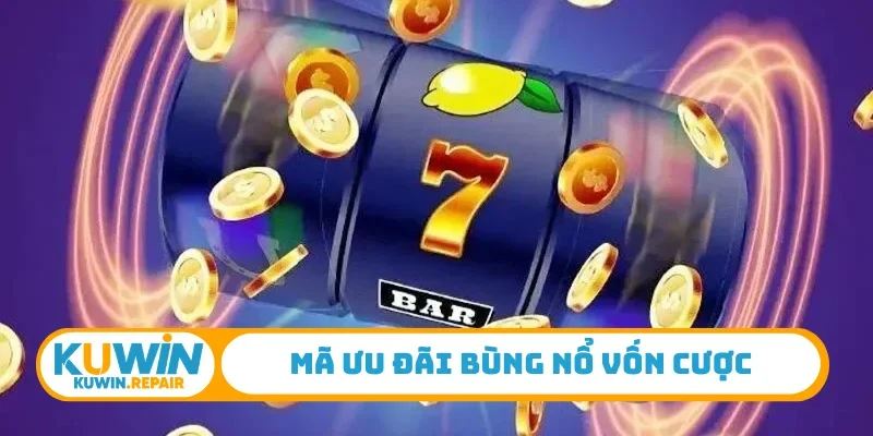 Mã ưu đãi bùng nổ vốn cược