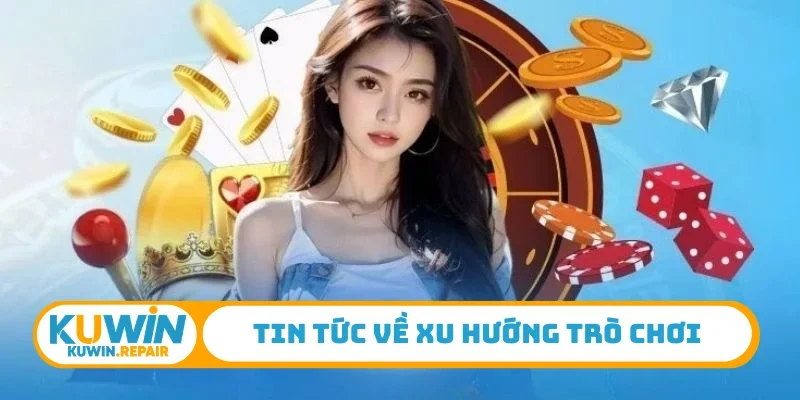 Tin tức về xu hướng trò chơi